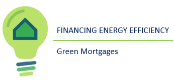 Financing Energy Efficiency - Green Mortgages