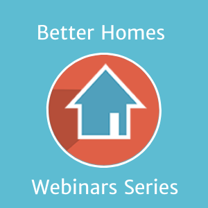 Better Homes Webinar Series